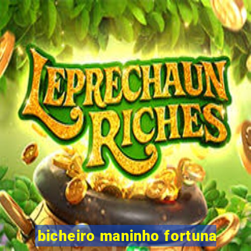 bicheiro maninho fortuna